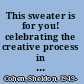 This sweater is for you! celebrating the creative process in film and art : with the animator and illustrator of "The hockey sweater" /