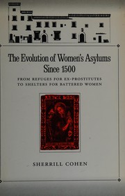 The evolution of women's asylums since 1500 : from refuges for ex-prostitutes to shelters for battered women /