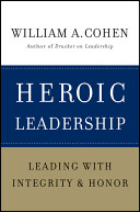 Heroic leadership : leading with integrity and honor /
