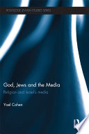 God, Jews and the media religion and Israel's media /