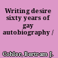 Writing desire sixty years of gay autobiography /