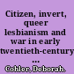 Citizen, invert, queer lesbianism and war in early twentieth-century Britain /