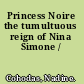 Princess Noire the tumultuous reign of Nina Simone /