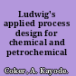 Ludwig's applied process design for chemical and petrochemical plants