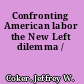 Confronting American labor the New Left dilemma /