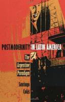 Postmodernity in Latin America : the Argentine paradigm /