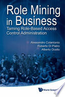 Role mining in business taming role-based access control administration /