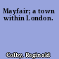 Mayfair; a town within London.