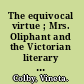 The equivocal virtue ; Mrs. Oliphant and the Victorian literary market place /
