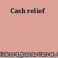 Cash relief