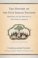 The history of the five Indian nations depending on the province of New-York in America : a critical edition /