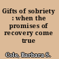 Gifts of sobriety : when the promises of recovery come true /