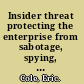 Insider threat protecting the enterprise from sabotage, spying, and theft /