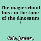 The magic school bus : in the time of the dinosaurs /