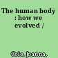 The human body : how we evolved /