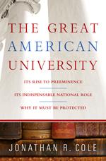 The great American university : its rise to preeminence, its indispensable national role, and why it must be protected /