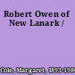 Robert Owen of New Lanark /