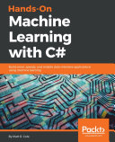 Hands-on machine learning with C# : building smarter, speedy and reliable data-intensive applications using machine learning /