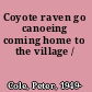 Coyote raven go canoeing coming home to the village /