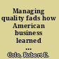 Managing quality fads how American business learned to play the quality game /