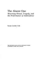 The absent one : mourning ritual, tragedy, and the performance of ambivalence /