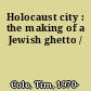 Holocaust city : the making of a Jewish ghetto /