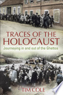 Traces of the Holocaust journeying in and out of the ghettos /