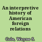 An interpretive history of American foreign relations /
