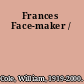 Frances Face-maker /