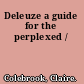 Deleuze a guide for the perplexed /