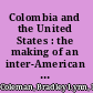 Colombia and the United States : the making of an inter-American alliance, 1939-1960 /