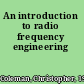 An introduction to radio frequency engineering