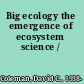 Big ecology the emergence of ecosystem science /