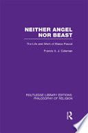 Neither angel nor beast the life and work of Blaise Pascal /