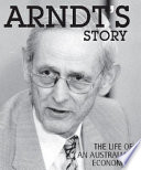Arndt's story : the life of an Australian economist /