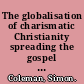 The globalisation of charismatic Christianity spreading the gospel of prosperity /