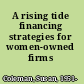 A rising tide financing strategies for women-owned firms /