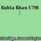 Kubla Khan 1798 /