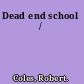 Dead end school /