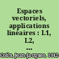 Espaces vectoriels, applications linéaires : L1, L2, classes préparatoires /