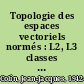 Topologie des espaces vectoriels normés : L2, L3 classes préparatoires /