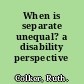 When is separate unequal? a disability perspective /