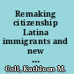 Remaking citizenship Latina immigrants and new American politics /