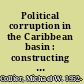Political corruption in the Caribbean basin : constructing a theory to combat corruption /