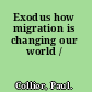 Exodus how migration is changing our world /