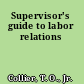 Supervisor's guide to labor relations