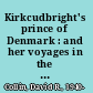Kirkcudbright's prince of Denmark : and her voyages in the South Seas /
