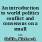 An introduction to world politics conflict and consensus on a small planet /