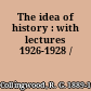 The idea of history : with lectures 1926-1928 /