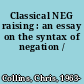 Classical NEG raising : an essay on the syntax of negation /